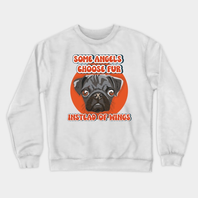 Some angels choose fur instead of wings Pug dog quote Crewneck Sweatshirt by HomeCoquette